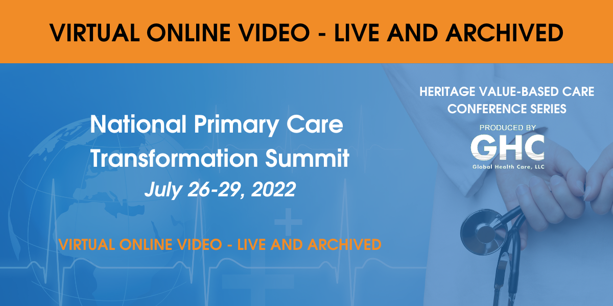 National Primary Care Transformation Summit, July 26-29, 2022, Virtual Online Video - Live and Archived
