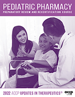 2022 Updates in Therapeutics®: Pediatric Pharmacy Preparatory Review and Recertification Course